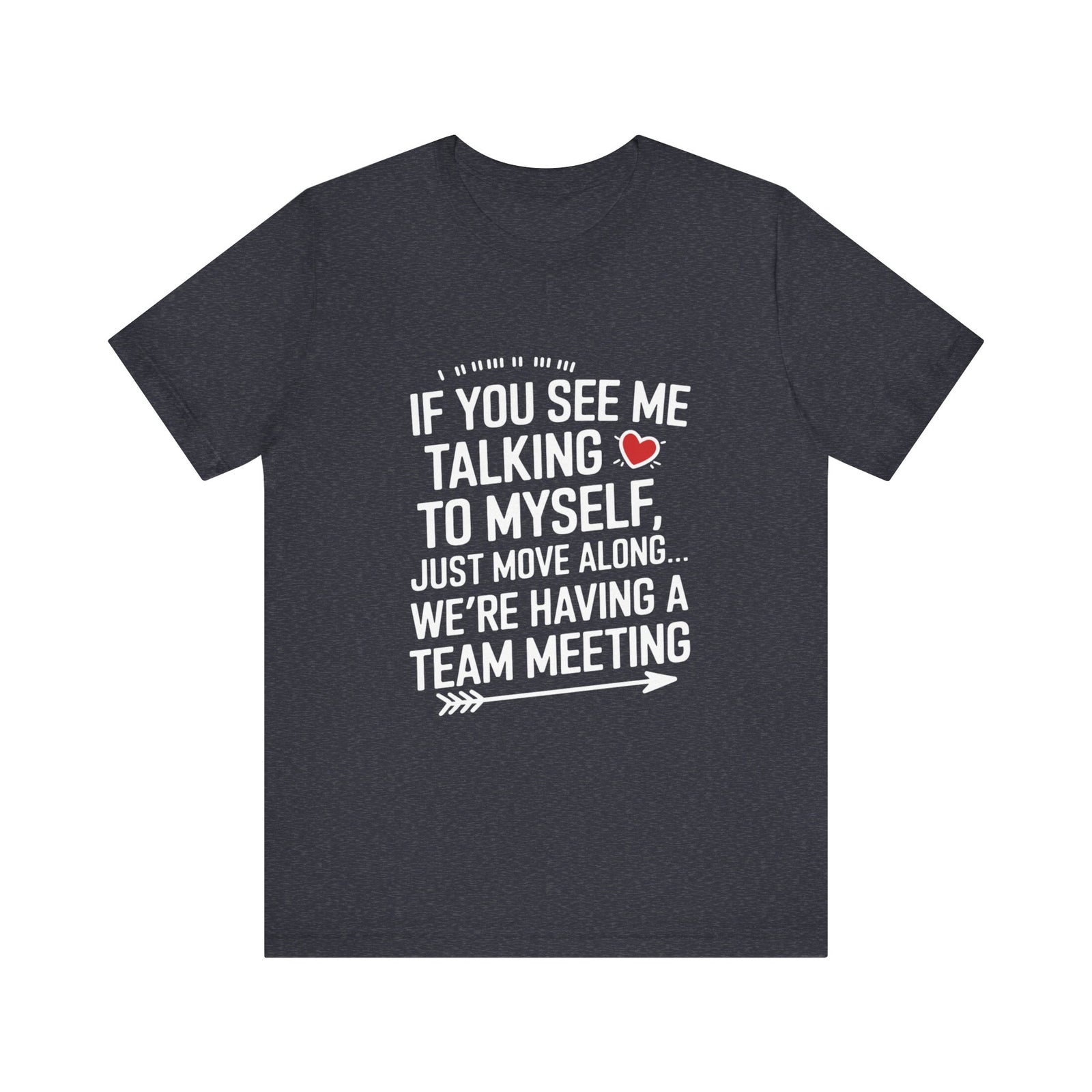 If You See Me Talking To Myself Just Move Along - Feminist T-Shirt - Women Empowerment Tee - Bella Canvas 3001
