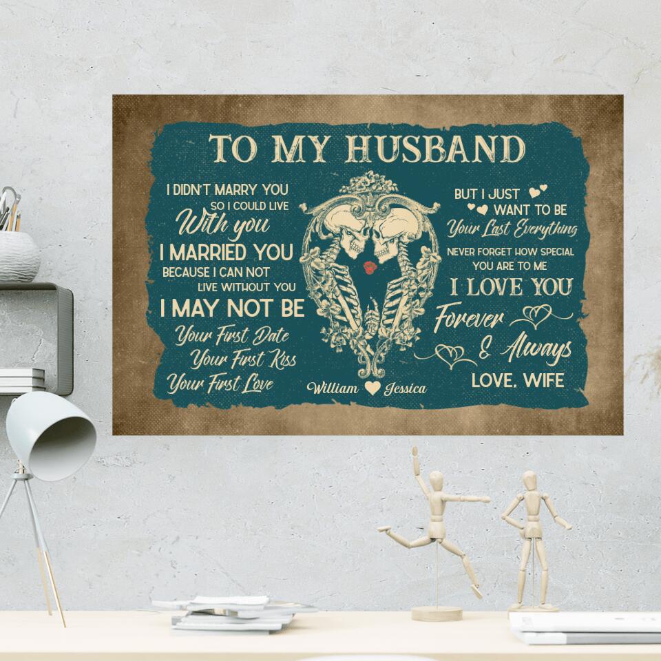 To My HusbandI Want To Be Your Last Everything Custom Canvas Poster Anniversary Gift For Couples