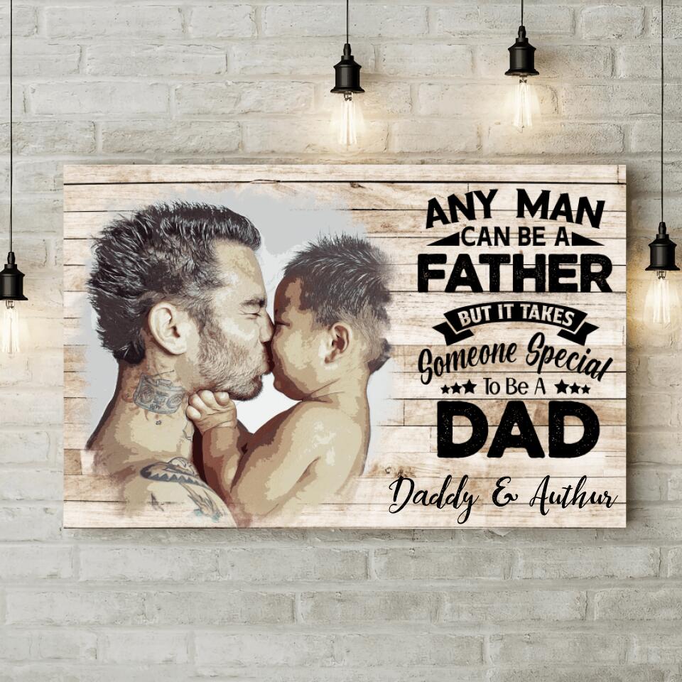 Any Man Can Be A Father Custom Canvas Poster Birthday Gift For Dad