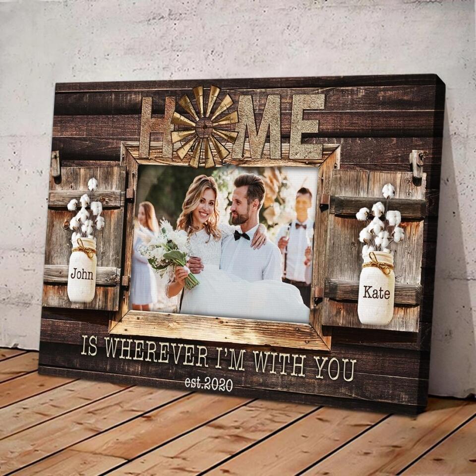Home Is Wherever I'm With You Custom Canvas Poster Anniversary Gift