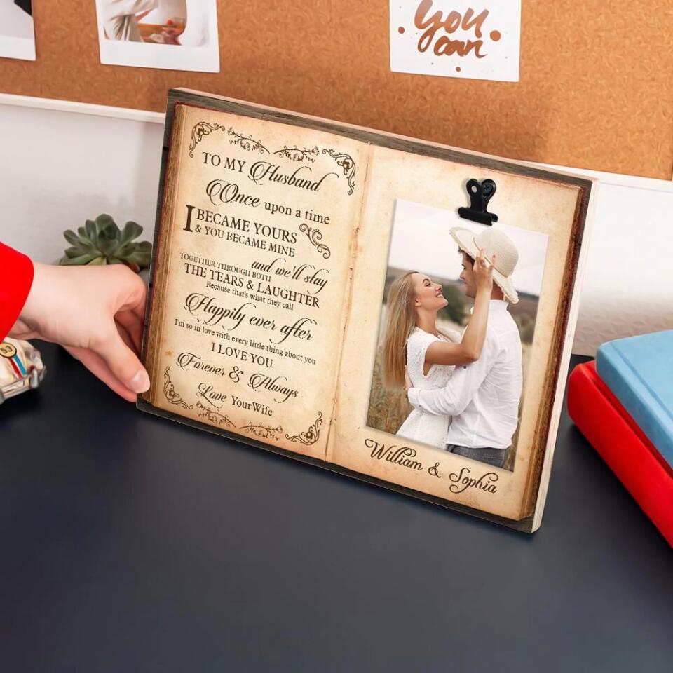 Once Upon A Time You Became Mine - Personalized Photo Clip Frame - Anniversary Birthday Gifts For Husband Wife Boyfriend Girlfriend - 209IHPTHPT186