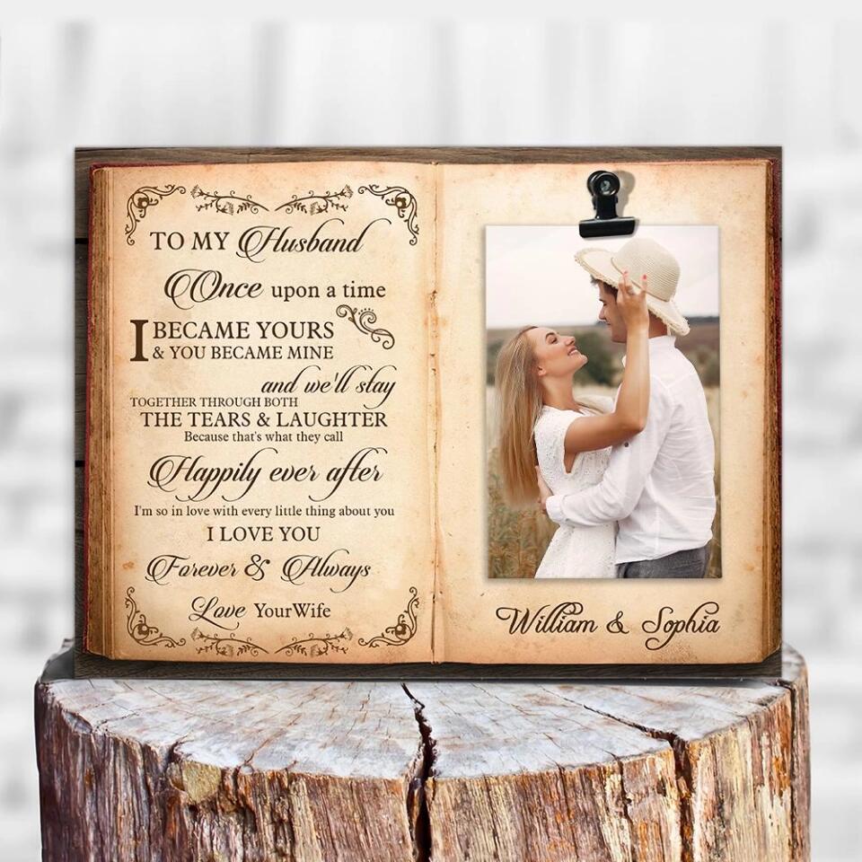 Once Upon A Time You Became Mine - Personalized Photo Clip Frame - Anniversary Birthday Gifts For Husband Wife Boyfriend Girlfriend - 209IHPTHPT186