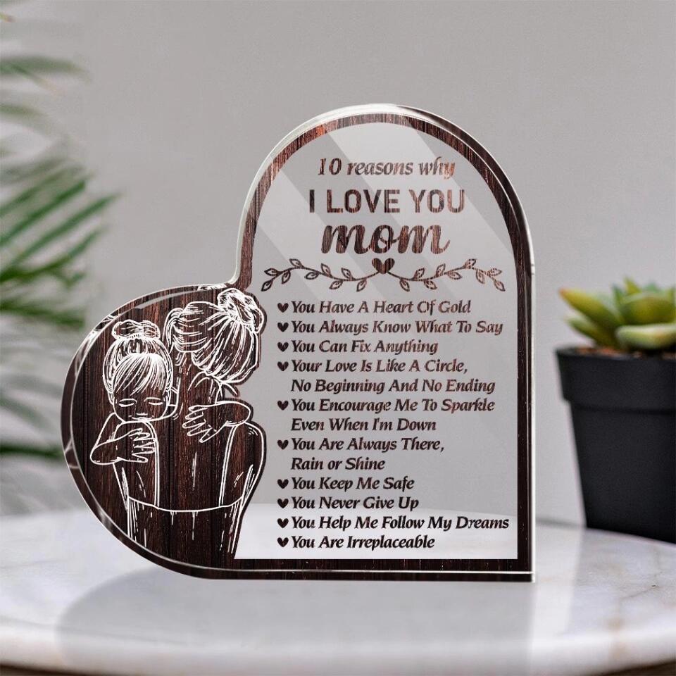 10 Reasons Why I Love You Mom- Best Heart Acrylic Plaque Gift For Mom Grandmother-209IHPTHAP225