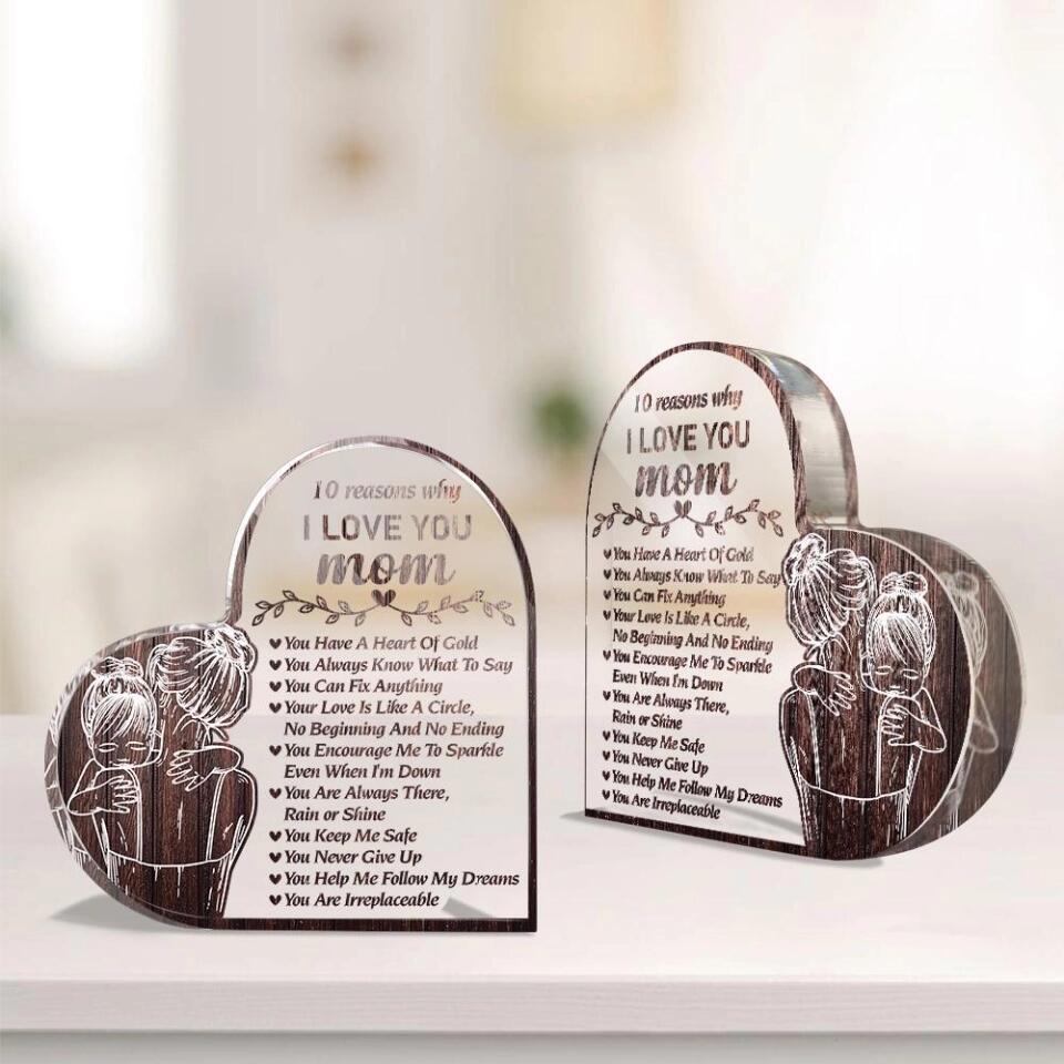 10 Reasons Why I Love You Mom- Best Heart Acrylic Plaque Gift For Mom Grandmother-209IHPTHAP225
