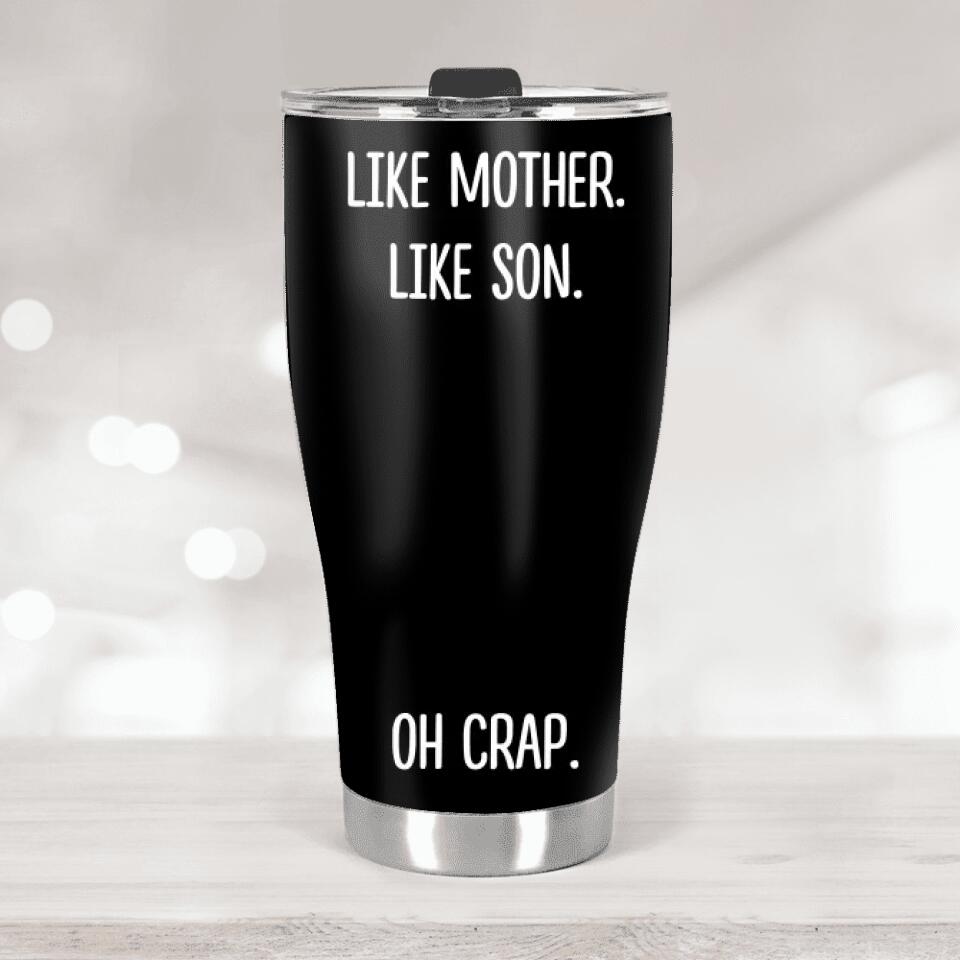 Oh Crap Like Father Like Daughter Like Mother Like Son Custom Tumbler Anniversary Gift