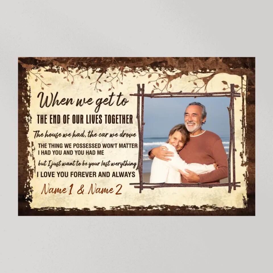 When We Get To The End Of Our Lives Custom Canvas Poster Anniversary Gift For Couples