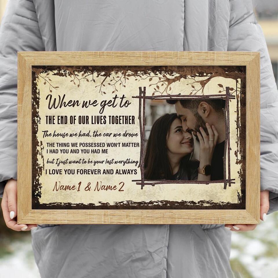 When We Get To The End Of Our Lives Custom Canvas Poster Anniversary Gift For Couples