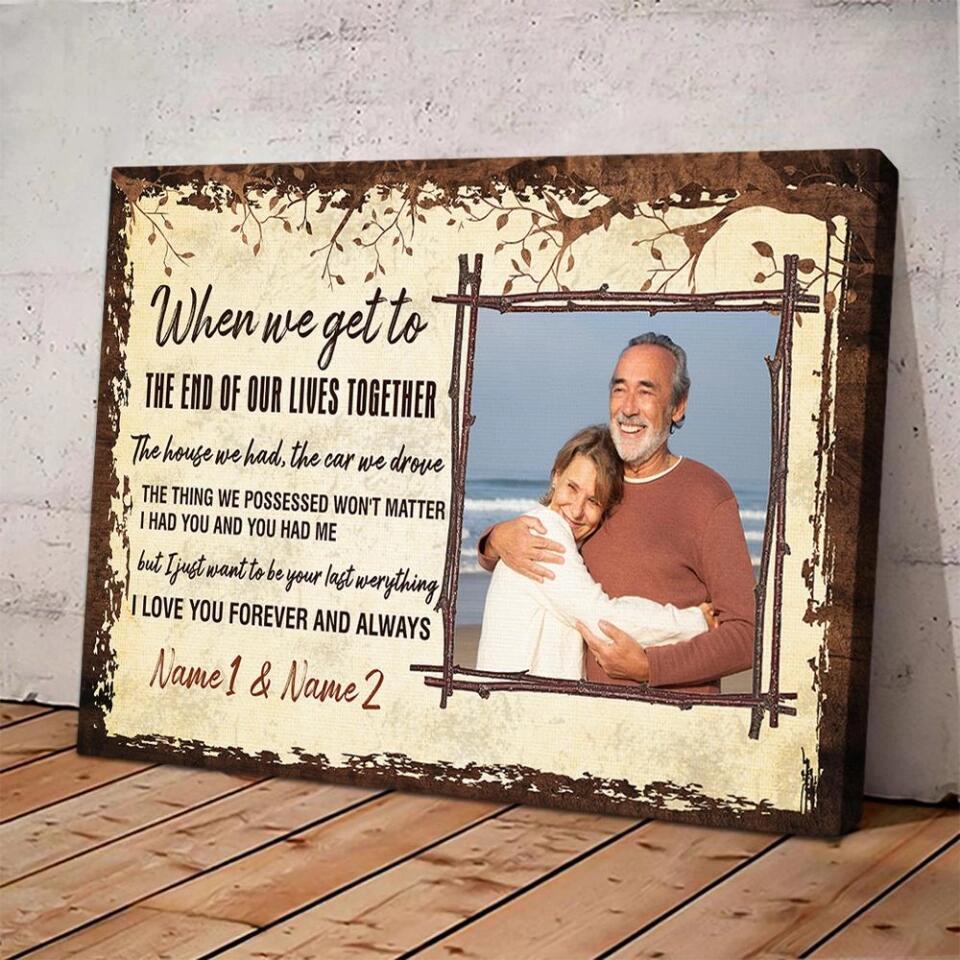 When We Get To The End Of Our Lives Custom Canvas Poster Anniversary Gift For Couples