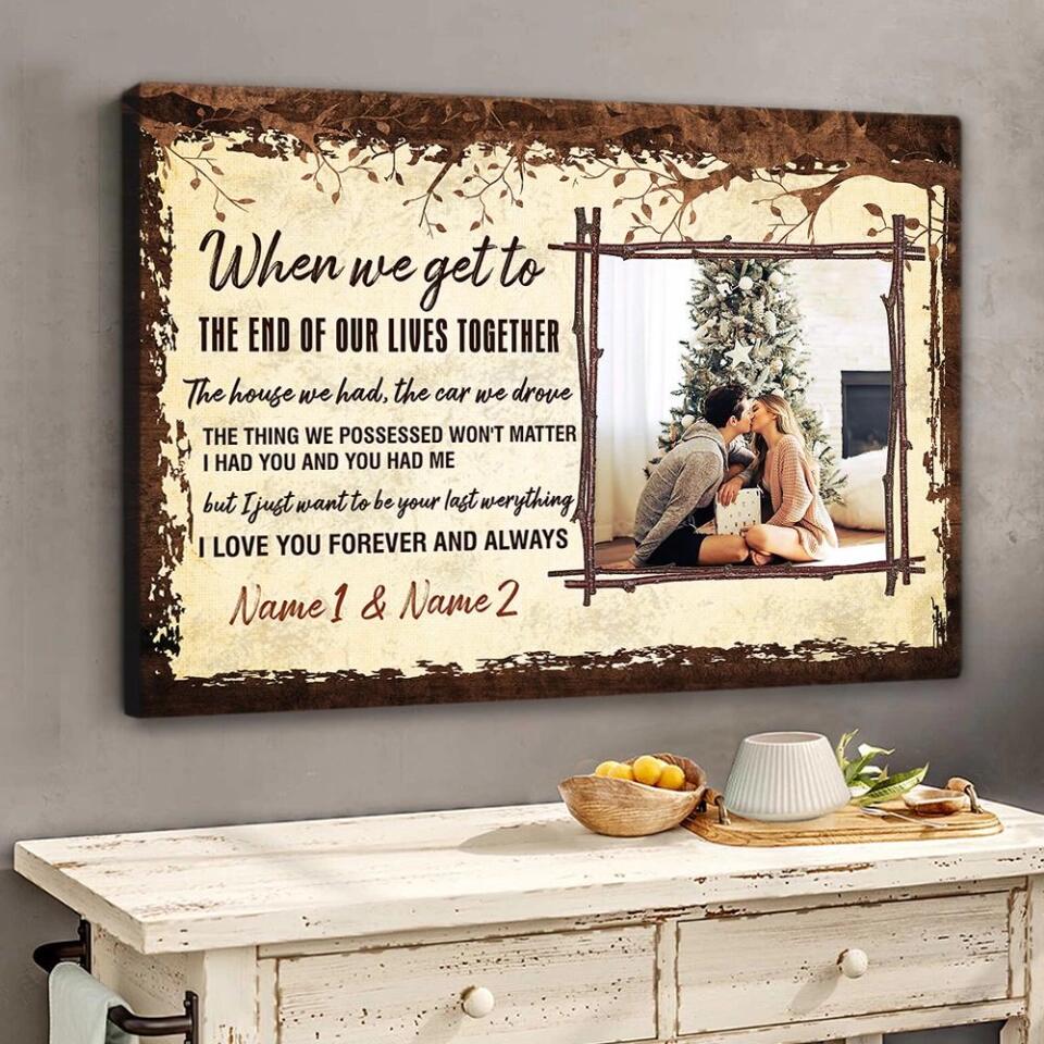When We Get To The End Of Our Lives Custom Canvas Poster Anniversary Gift For Couples
