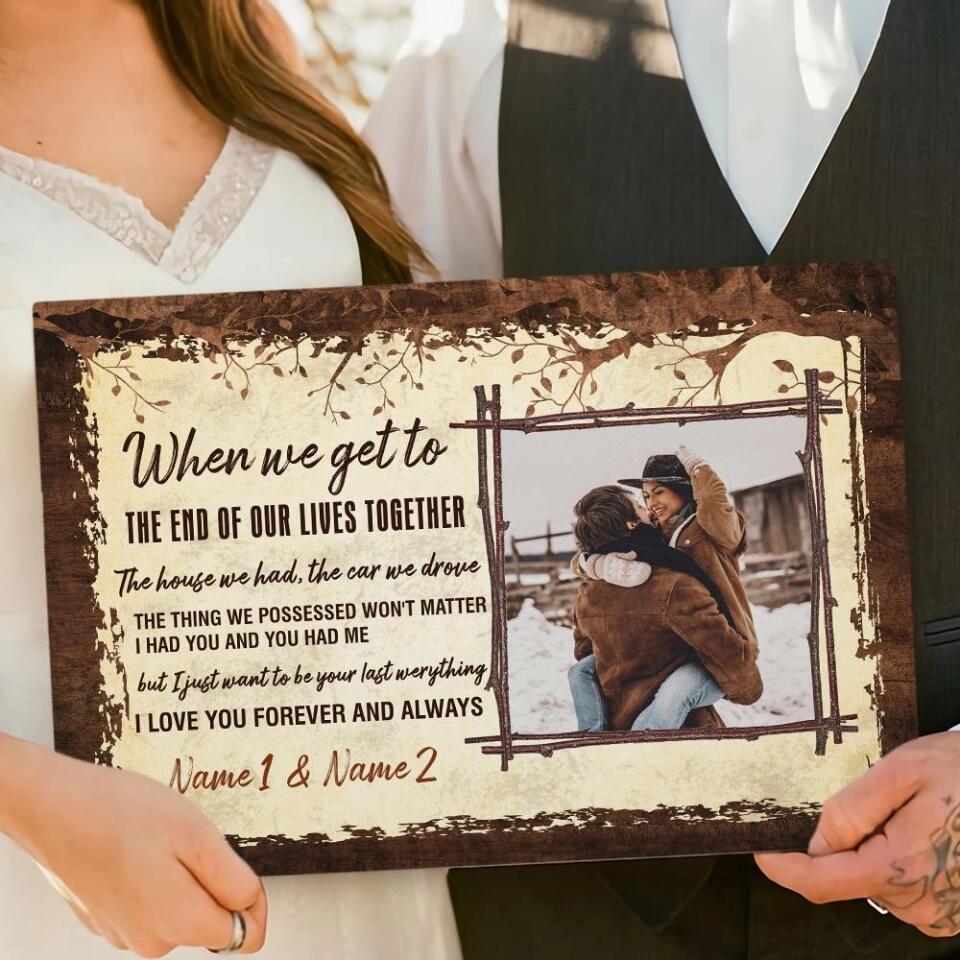 When We Get To The End Of Our Lives Custom Canvas Poster Anniversary Gift For Couples