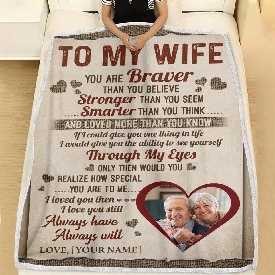 To My Wife You Are Braver Than You Believe, Stronger Than You Seem, Smarter Than You Think, and Loved More Than You Know - Personalized Fleece Blanket - Custom Gift for Wife from Husband - 210ICNUNBL014