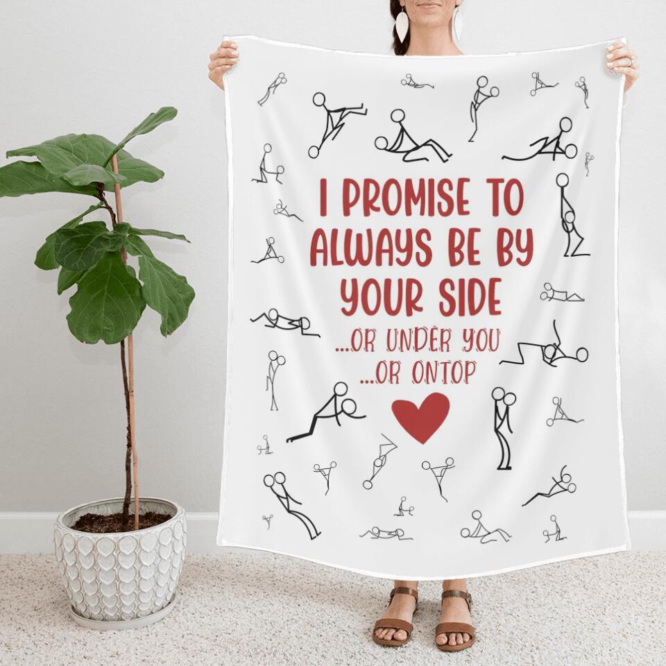 Personalized Valentine Gifts - I Promise To Always By Your Side Or Under You - Naughty Fleece Blanket - Best Funny Gifts for Couples - Valentine Day, Anniversary, Christmas Gift for Her Him