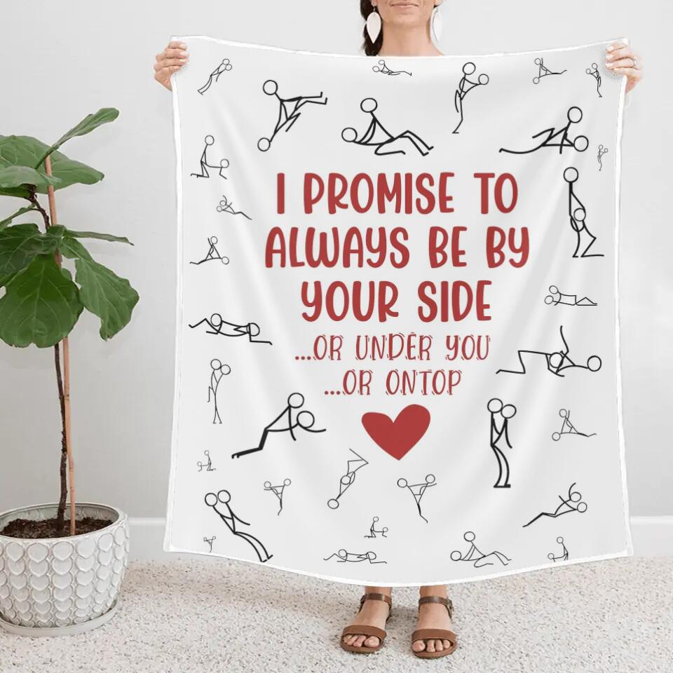 Personalized Valentine Gifts - I Promise To Always By Your Side Or Under You - Naughty Fleece Blanket - Best Funny Gifts for Couples - Valentine Day, Anniversary, Christmas Gift for Her Him