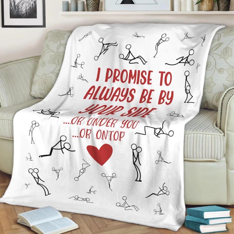 Personalized Valentine Gifts - I Promise To Always By Your Side Or Under You - Naughty Fleece Blanket - Best Funny Gifts for Couples - Valentine Day, Anniversary, Christmas Gift for Her Him