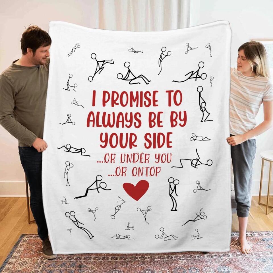 Personalized Valentine Gifts - I Promise To Always By Your Side Or Under You - Naughty Fleece Blanket - Best Funny Gifts for Couples - Valentine Day, Anniversary, Christmas Gift for Her Him