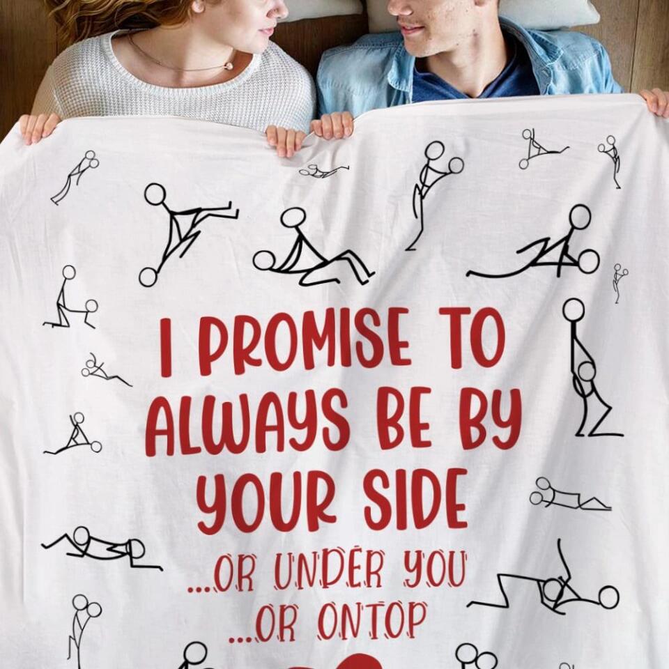 Personalized Valentine Gifts - I Promise To Always By Your Side Or Under You - Naughty Fleece Blanket - Best Funny Gifts for Couples - Valentine Day, Anniversary, Christmas Gift for Her Him