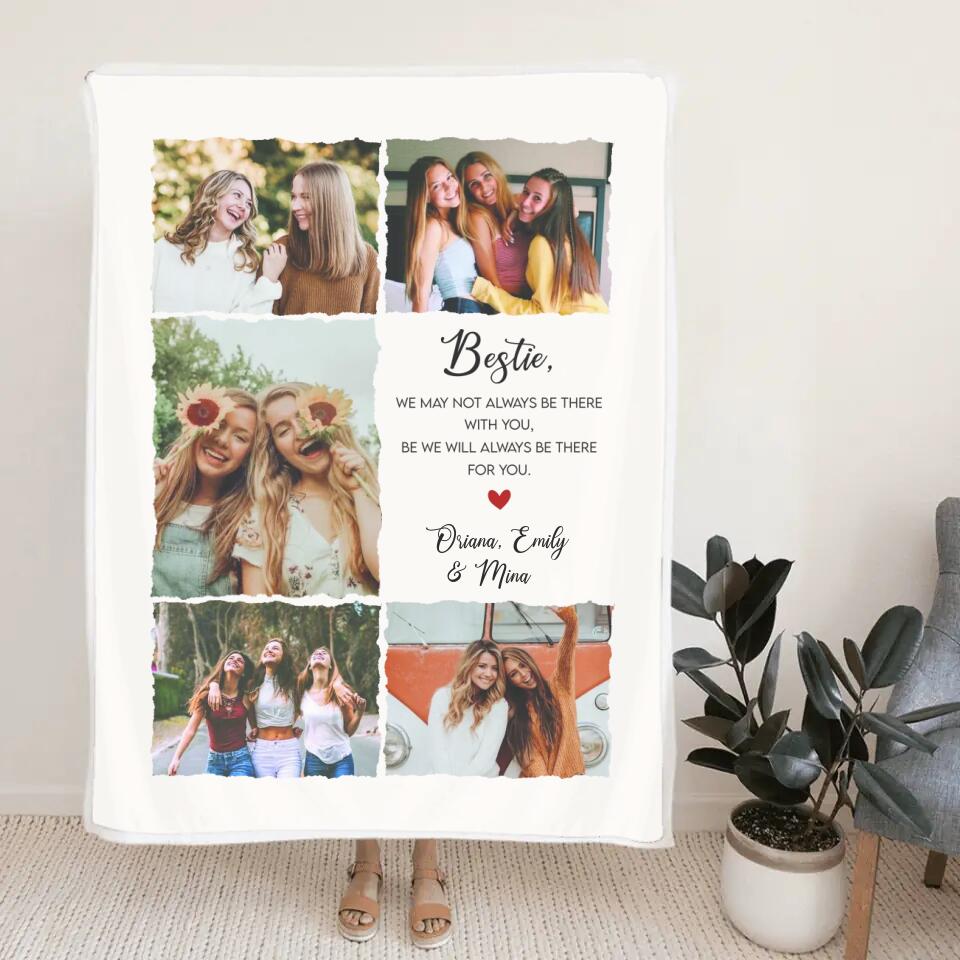 Bestie We May Not Always Be There With You - Personalized Upload Photo Blanket - Home Decor Best Gift For Bestie For Friends For Him/Her On Anniversary - 211ICNNPBL120