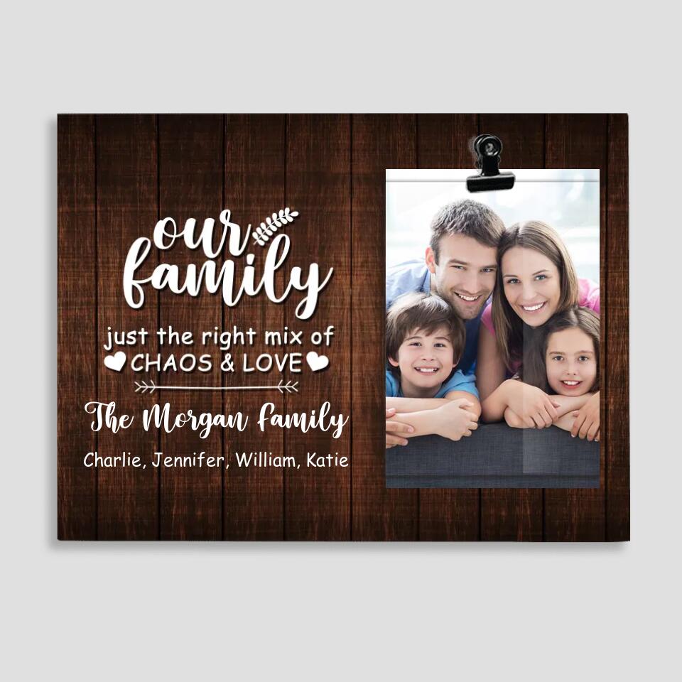 Personalized Valentine Gifts - Our Family Just the Right Mix of Chaos & Love Personalized Photo Clip Frame