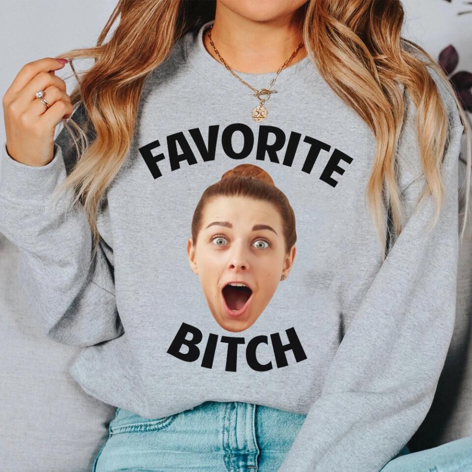 Favorite Bitch - Personalized Face - Custom Photo - Crewneck Sweatshirt - Best Gift for Bestie BFF Best Friend - 211ICNBNSW211