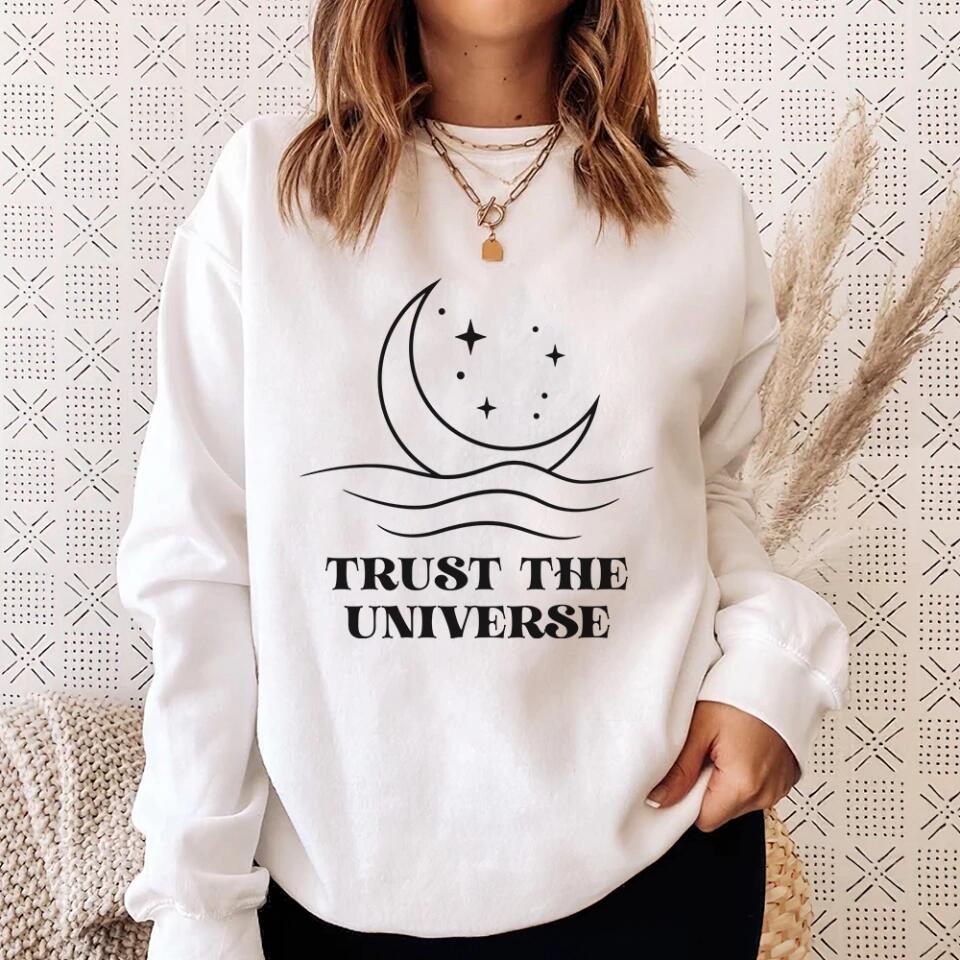 Trust The Universe - Spiritual Empath Quotes - Crewneck Sweatshirt - Gift For Women, Wife, Her