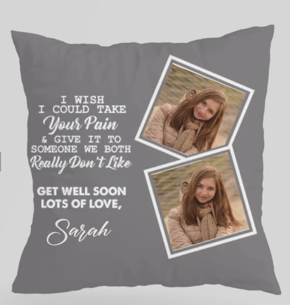 I Wish I Could Take Your Pain & Give It to Someone We Really Don't Like, Get Well Soon - Personalized Photo and Name - Canvas Pillow - Best Post Surgery Gifts for Him - 210ICNUNPI098