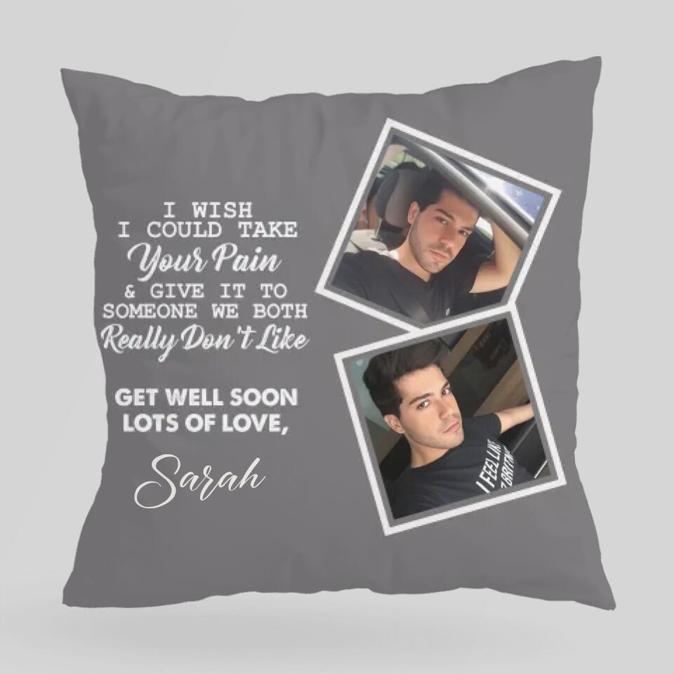 I Wish I Could Take Your Pain & Give It to Someone We Really Don't Like, Get Well Soon - Personalized Photo and Name - Canvas Pillow - Best Post Surgery Gifts for Him - 210ICNUNPI098