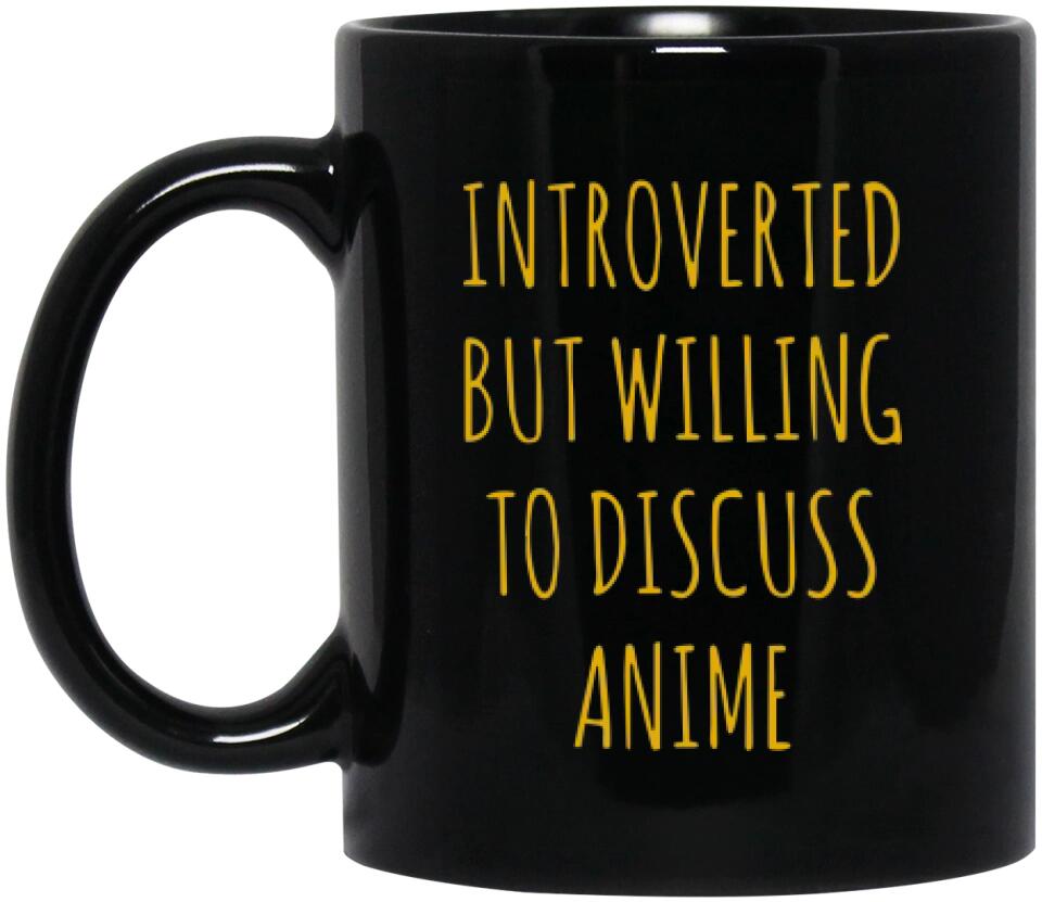 Introverted But Willing to Discuss Anime - Personalized 11oz 15oz Black Mug - Christmas Gift for BFF