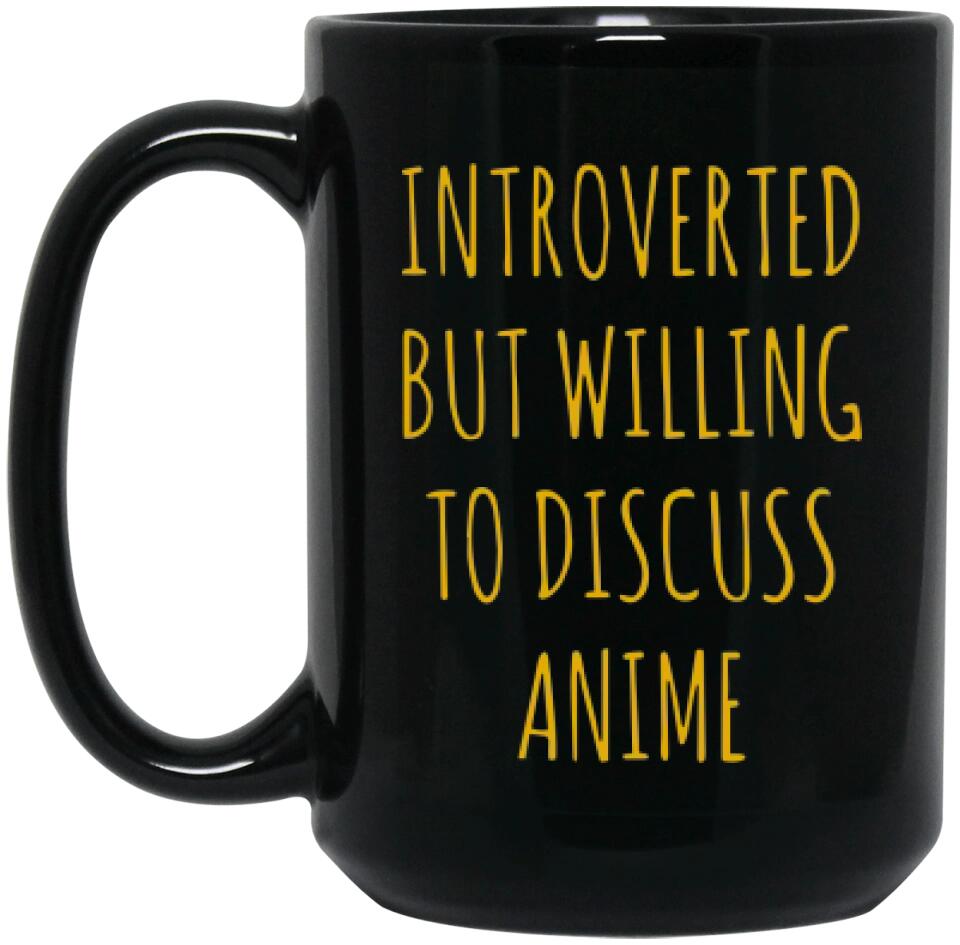 Introverted But Willing to Discuss Anime - Personalized 11oz 15oz Black Mug - Christmas Gift for BFF