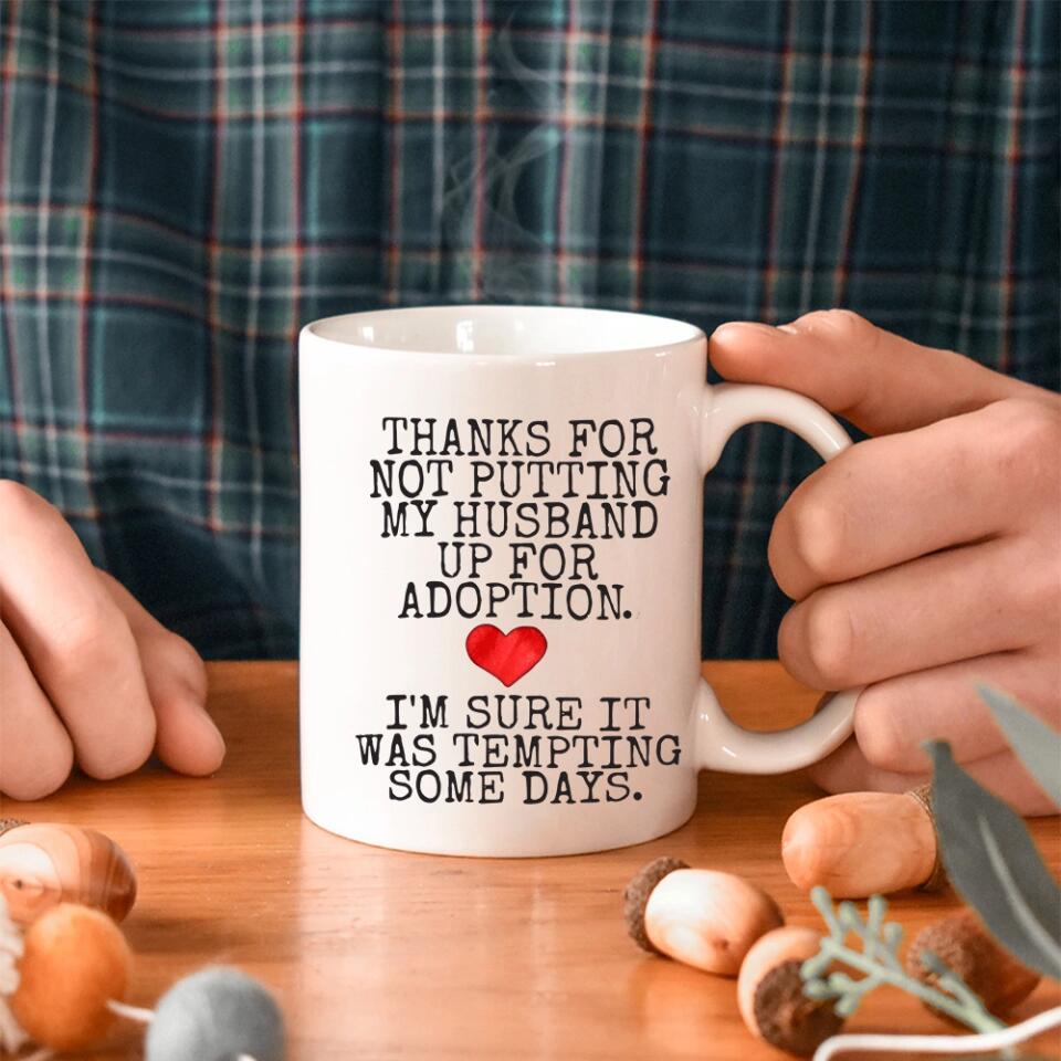 Thanks For Not Putting My Boyfriend Husband For Adoption - Personalized Black White 11/15OZ - Gifts For Him Her
