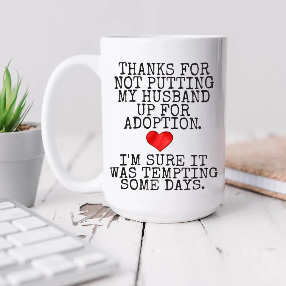 Thanks For Not Putting My Boyfriend Husband For Adoption - Personalized Black White 11/15OZ - Gifts For Him Her