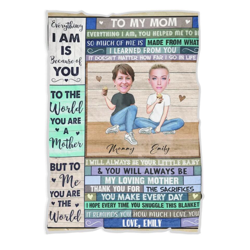 To My Mom Everything I Am Is Because Of You - Personalized Upload Photo Blanket - Best Gift For Mom From Daughter Anniversary Gift - 212IHNVSBL910