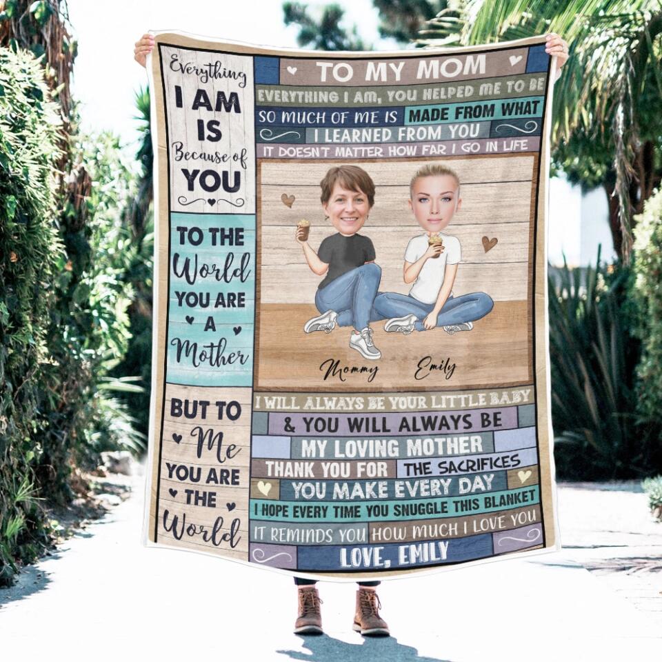 To My Mom Everything I Am Is Because Of You - Personalized Upload Photo Blanket - Best Gift For Mom From Daughter Anniversary Gift - 212IHNVSBL910