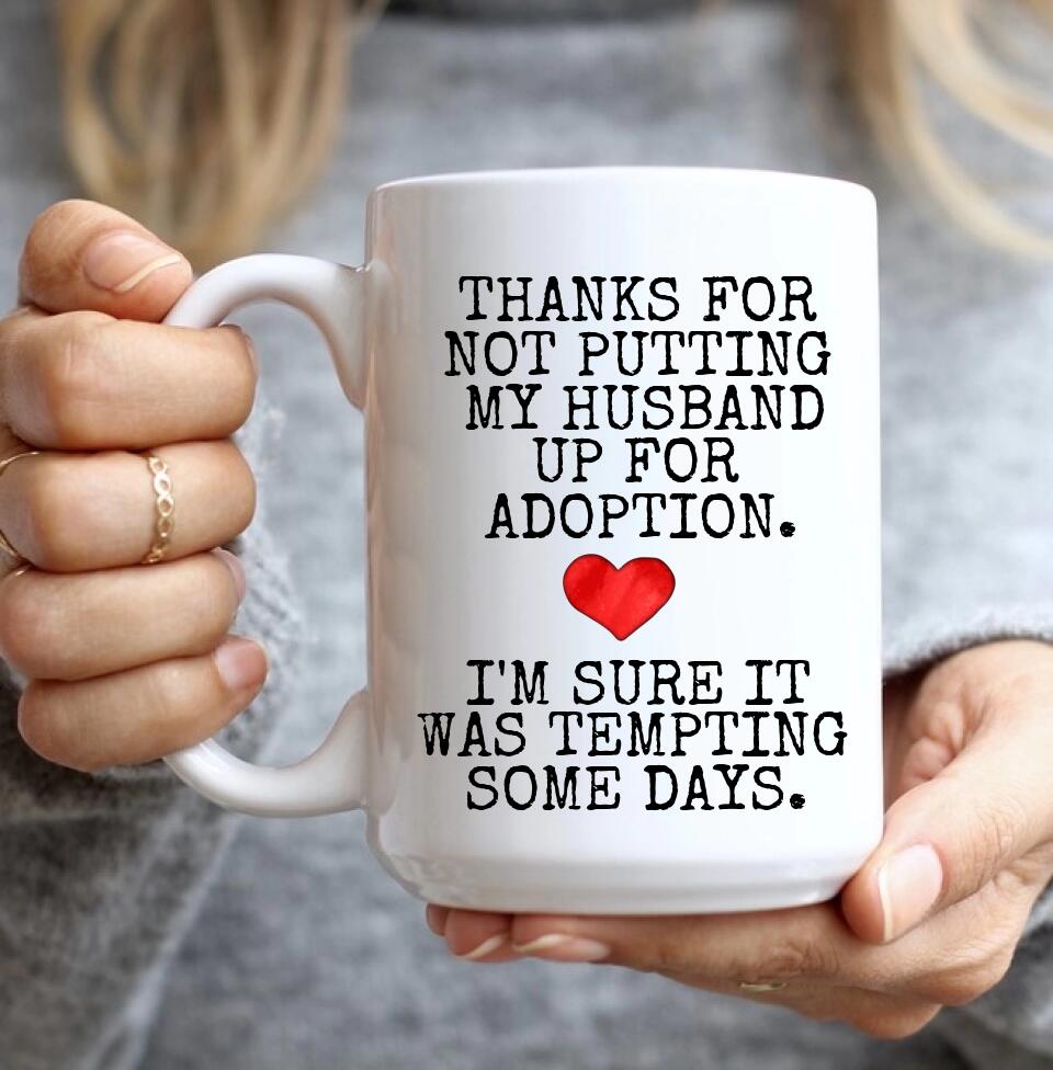 Thanks For Not Putting My Boyfriend Husband For Adoption - Personalized Black White 11/15OZ - Gifts For Him Her
