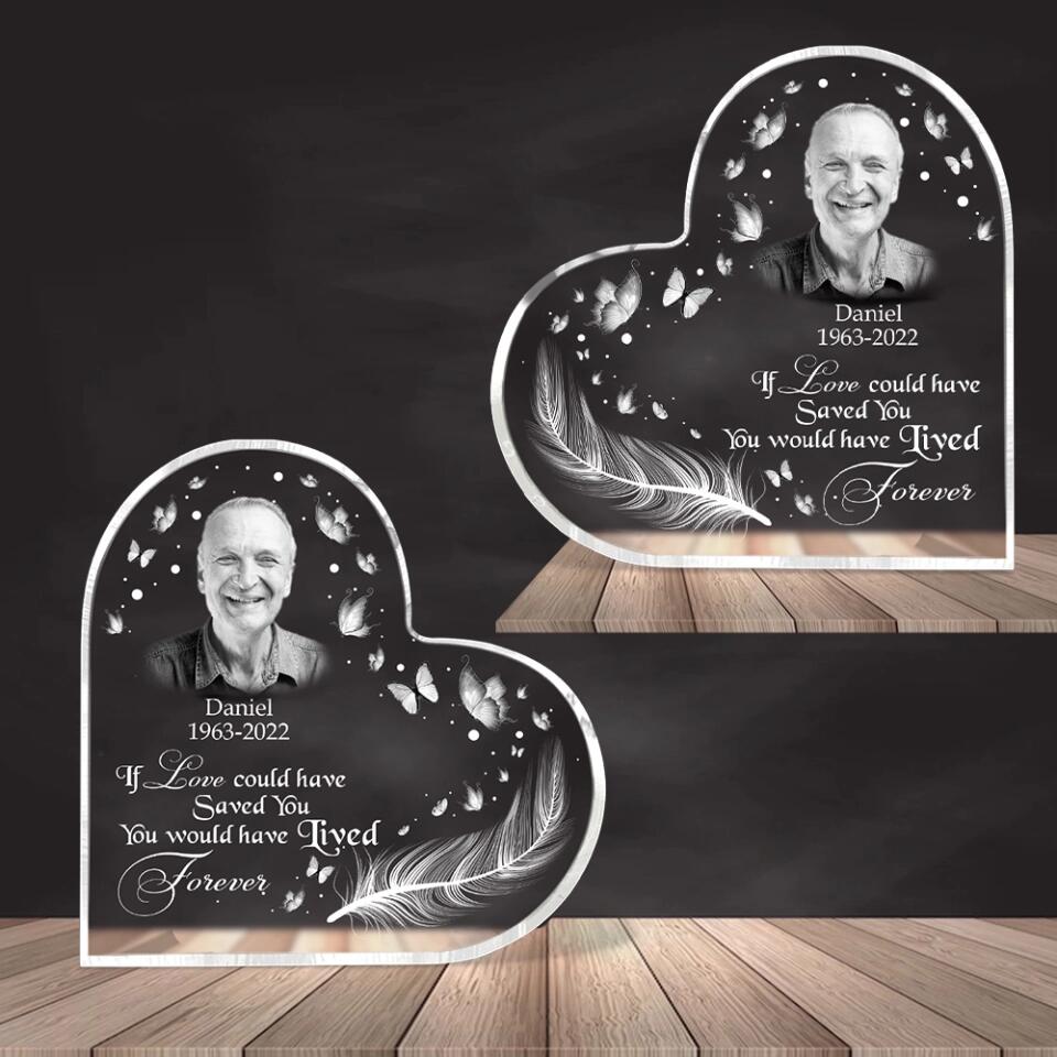 If Love Could Have Saved You You Would Have Lived Forever - Custom Image Heart Acrylic - Best Memories Gift for Family, Loss Husband - 212IHNNPAP949