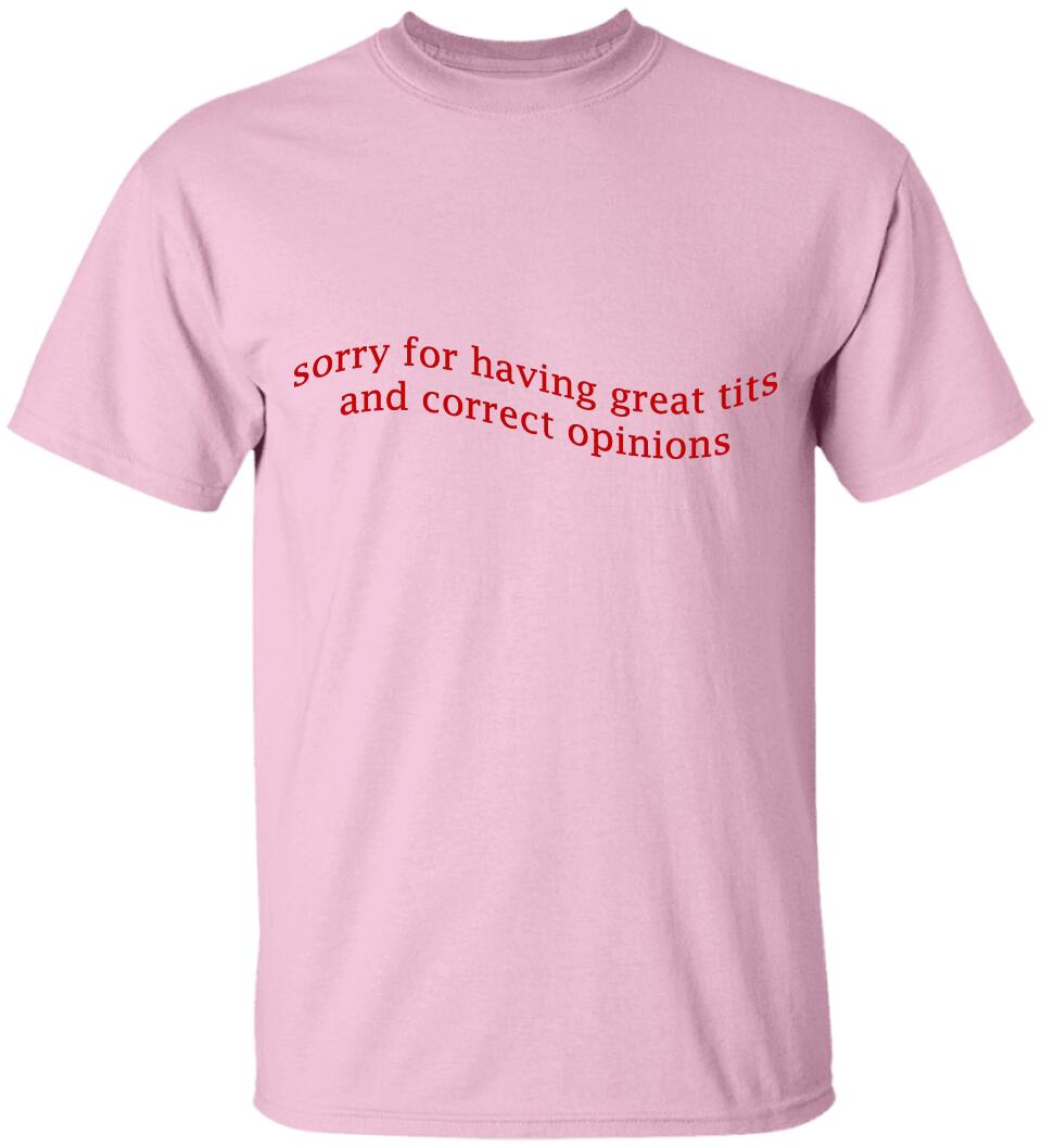 Sorry For Having Great Tits and Correct Opinions - Funny Tshirt Sweater - Best Funny Sorry Gifts For Him Husband - 301IHPVSTS032