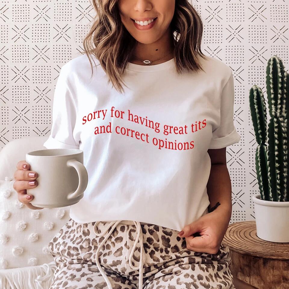 Sorry For Having Great Tits and Correct Opinions - Funny Tshirt Sweater - Best Funny Sorry Gifts For Him Husband - 301IHPVSTS032