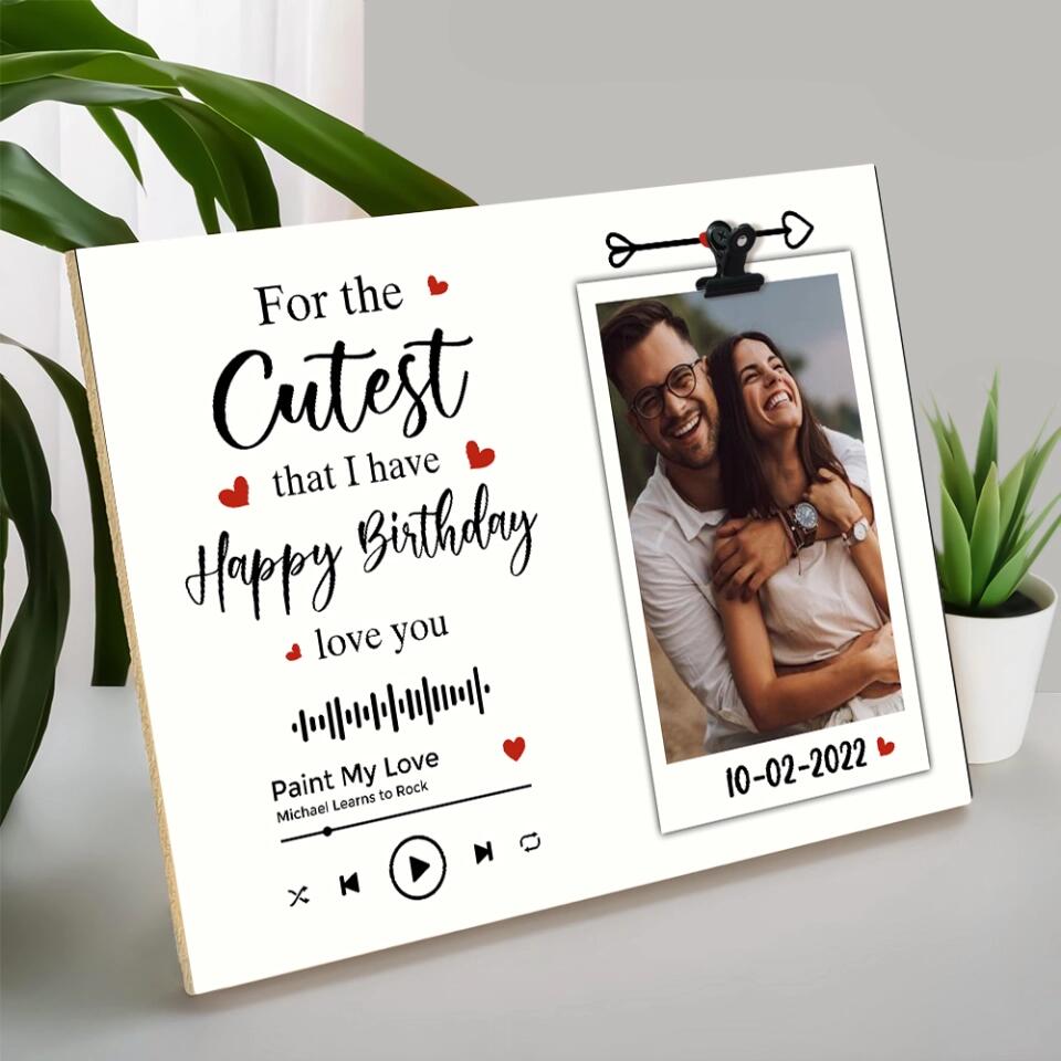 Personalized Valentine Gifts - For The Cutest That I Have Happy Birthday Love You Custom Photo Clip Frame