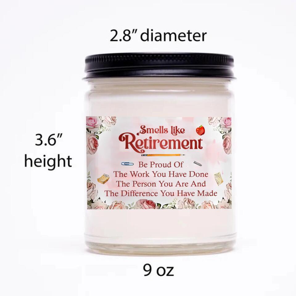 Smells Like Retirement Be Proud Of The Work You Have Done Personalized Scented Candle