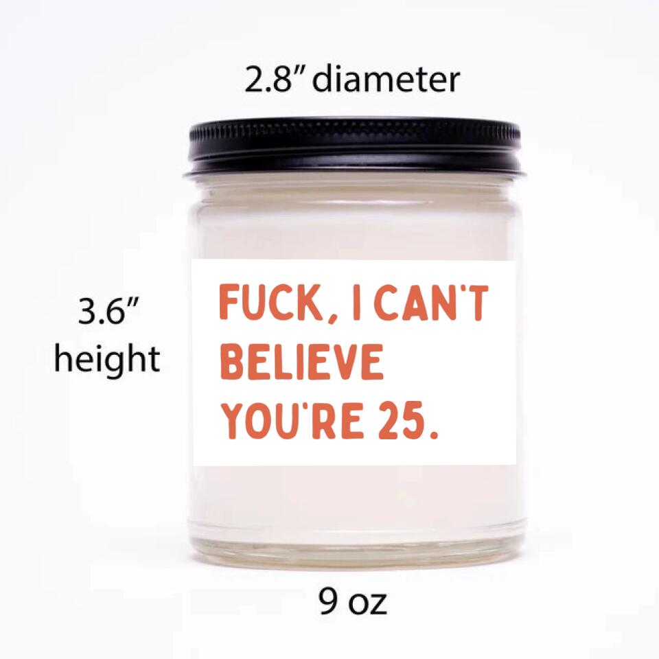 Fuck I Can't Believe You're - Funny Birthday Gift - 9oz Scented Candle - Birthday Gift for BFF