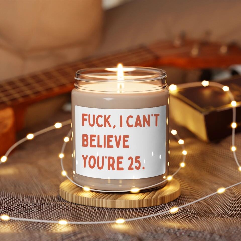 Fuck I Can't Believe You're - Funny Birthday Gift - 9oz Scented Candle - Birthday Gift for BFF