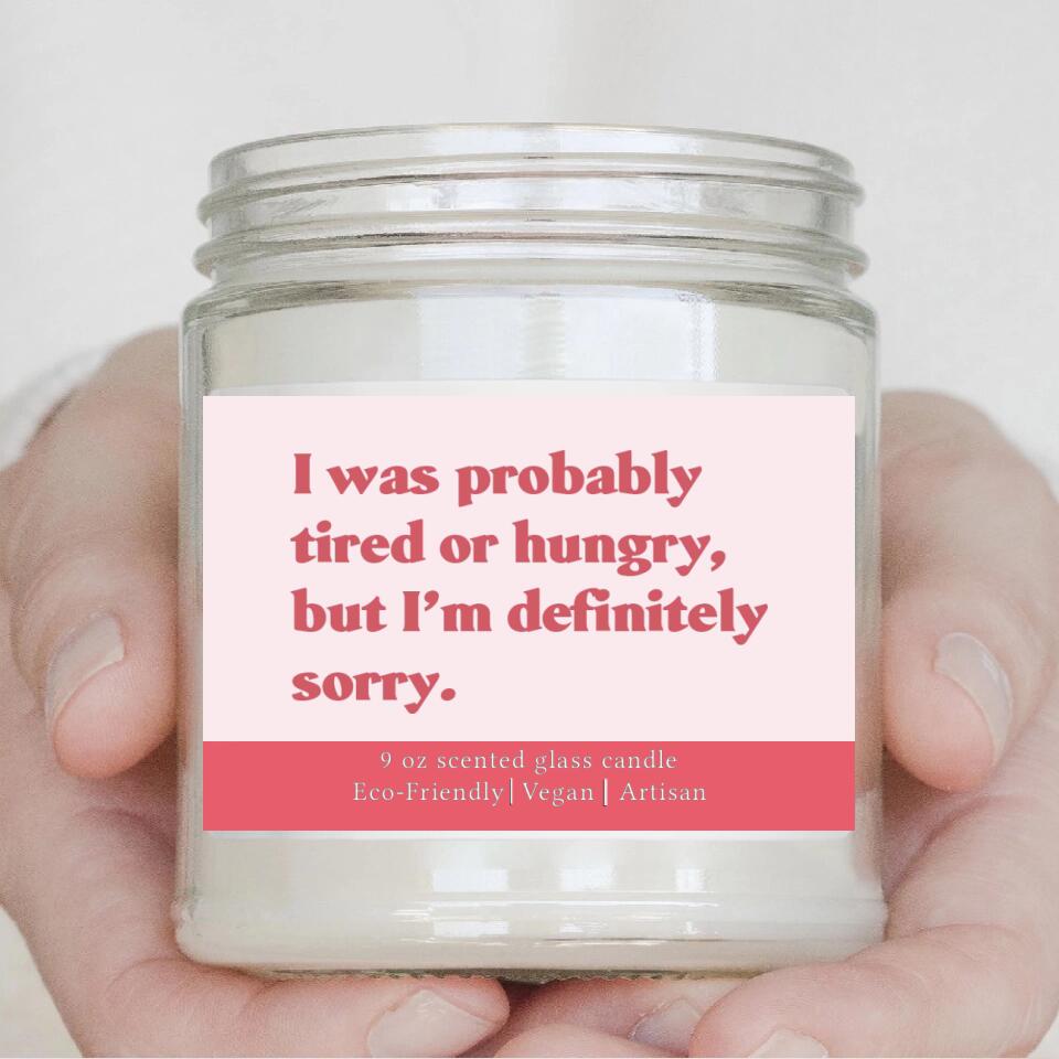 I Was Probably Tired or Hungry But I'm Definitely Sorrry - Scented Candle - Apology Gift for Beloved