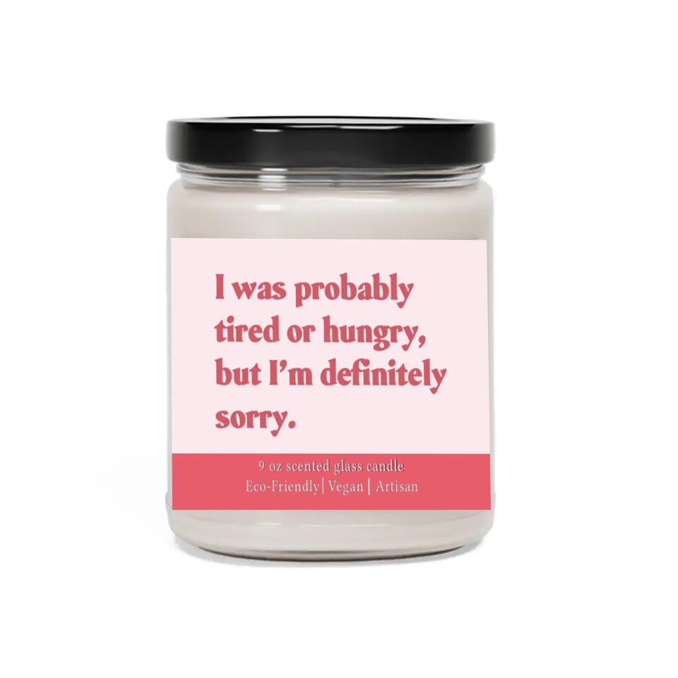I Was Probably Tired or Hungry But I'm Definitely Sorrry - Scented Candle - Apology Gift for Beloved