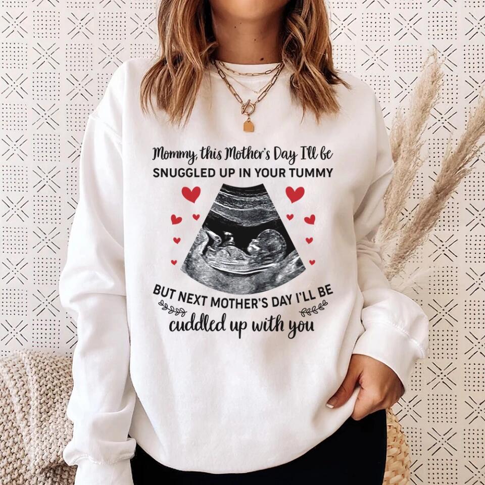 Mommy This Mother's Day I'll Be Snuggled Up In Your Tummy - Personalized T-shirt - Best Gift For Her For Mom Pregnancy Gifts For Pregnant Women - 302IHPNPTS240
