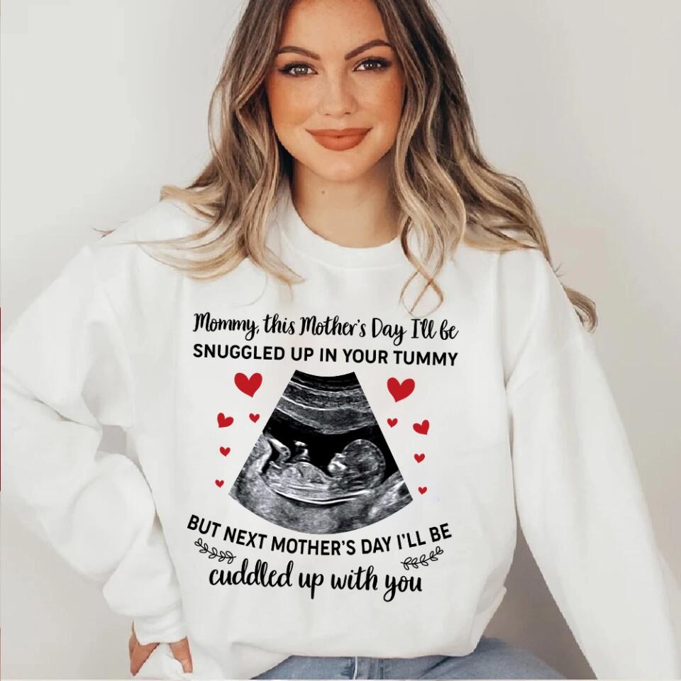 Mommy This Mother's Day I'll Be Snuggled Up In Your Tummy - Personalized T-shirt - Best Gift For Her For Mom Pregnancy Gifts For Pregnant Women - 302IHPNPTS240