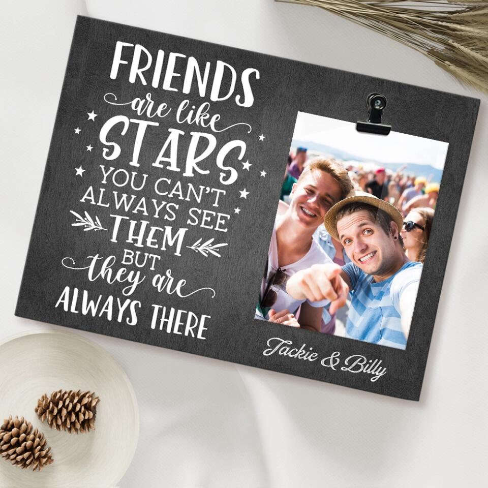 Friends Are Like Stars They Are Always There - Personalized Photo Clip Frame - Best Gift For Friends For Guy Friends Gift For Him/Her On Anniversary - 302IHPBNPT228