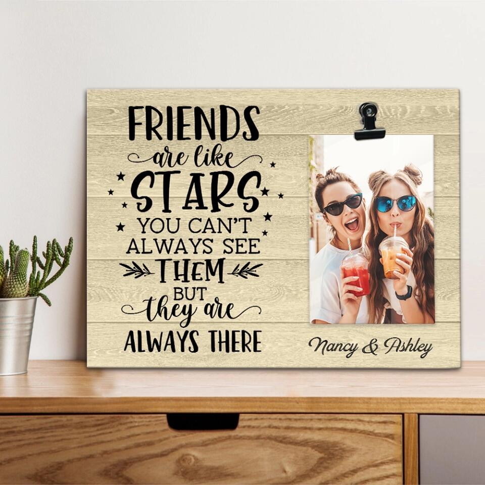 Friends Are Like Stars They Are Always There - Personalized Photo Clip Frame - Best Gift For Friends For Guy Friends Gift For Him/Her On Anniversary - 302IHPBNPT228