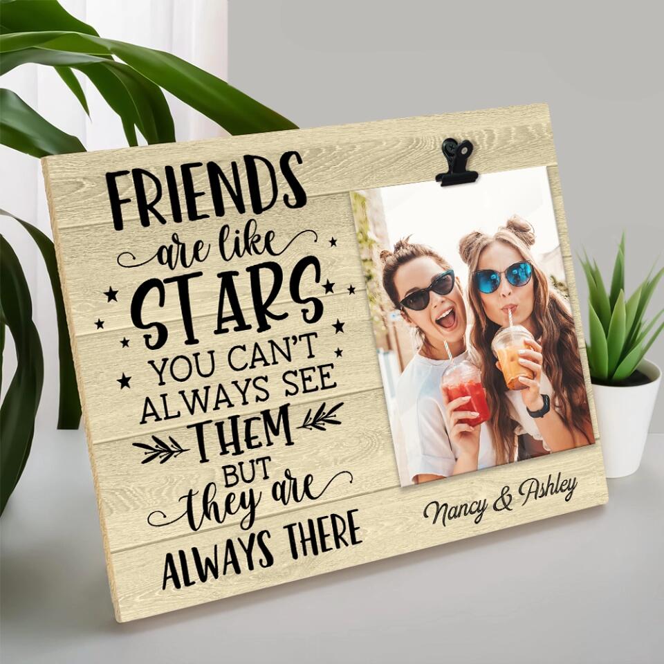 Friends Are Like Stars They Are Always There - Personalized Photo Clip Frame - Best Gift For Friends For Guy Friends Gift For Him/Her On Anniversary - 302IHPBNPT228