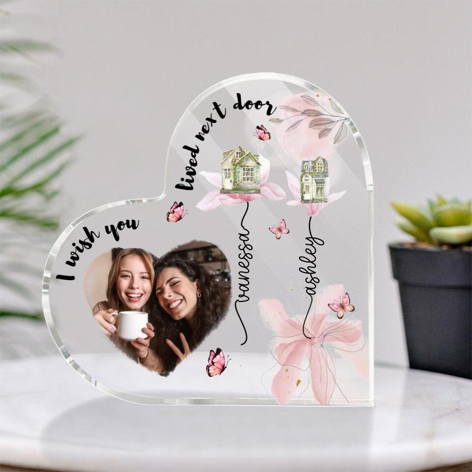 I Wish You Lived Next Door Custom Heart Actylic Plaque Gift For Bestie