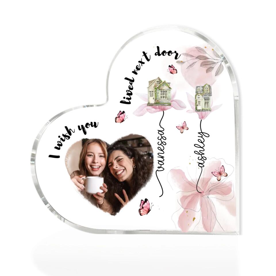 I Wish You Lived Next Door Custom Heart Actylic Plaque Gift For Bestie