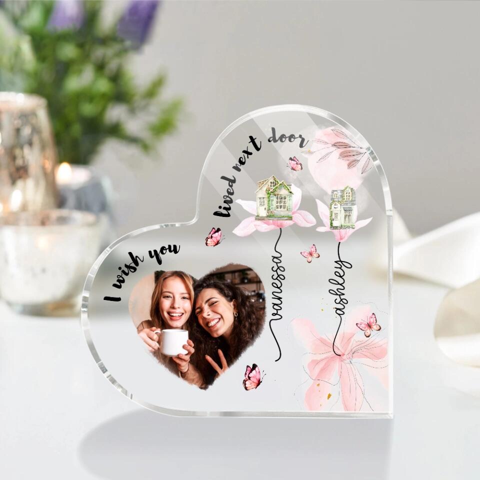 I Wish You Lived Next Door Custom Heart Actylic Plaque Gift For Bestie